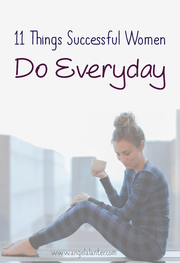 11 Things Successful Women Do Everyday