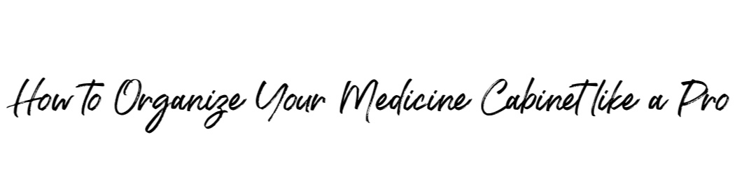 Organizing the Medicine Cabinet – Love & Renovations